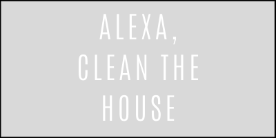 ALEXA CLEAN MY HOUSE 1